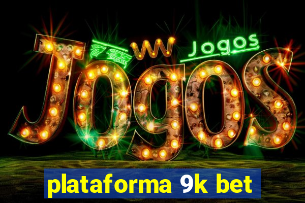 plataforma 9k bet